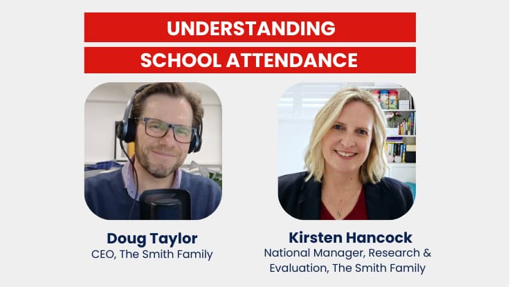 Understanding school attendance with The Smith Family CEO, Doug Taylor and Kirsten Hancock